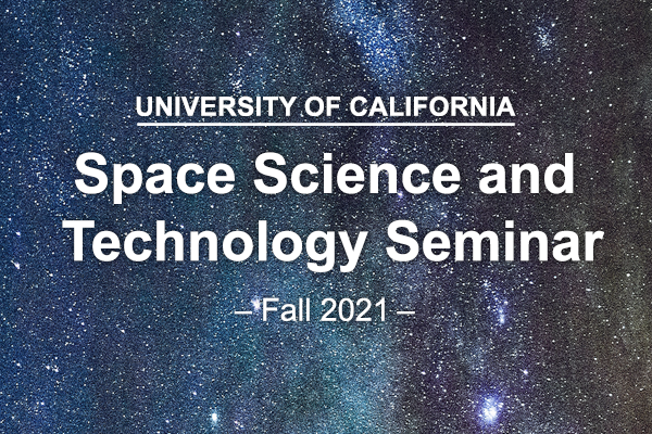 UC Space Science and Technology Seminar Series (Fall 2021)