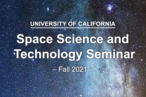 UC Space Science and Technology Seminar Series (Fall 2021)